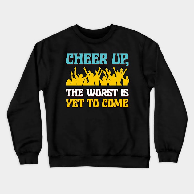 Cheer up, the worst is yet to come Crewneck Sweatshirt by Urinstinkt